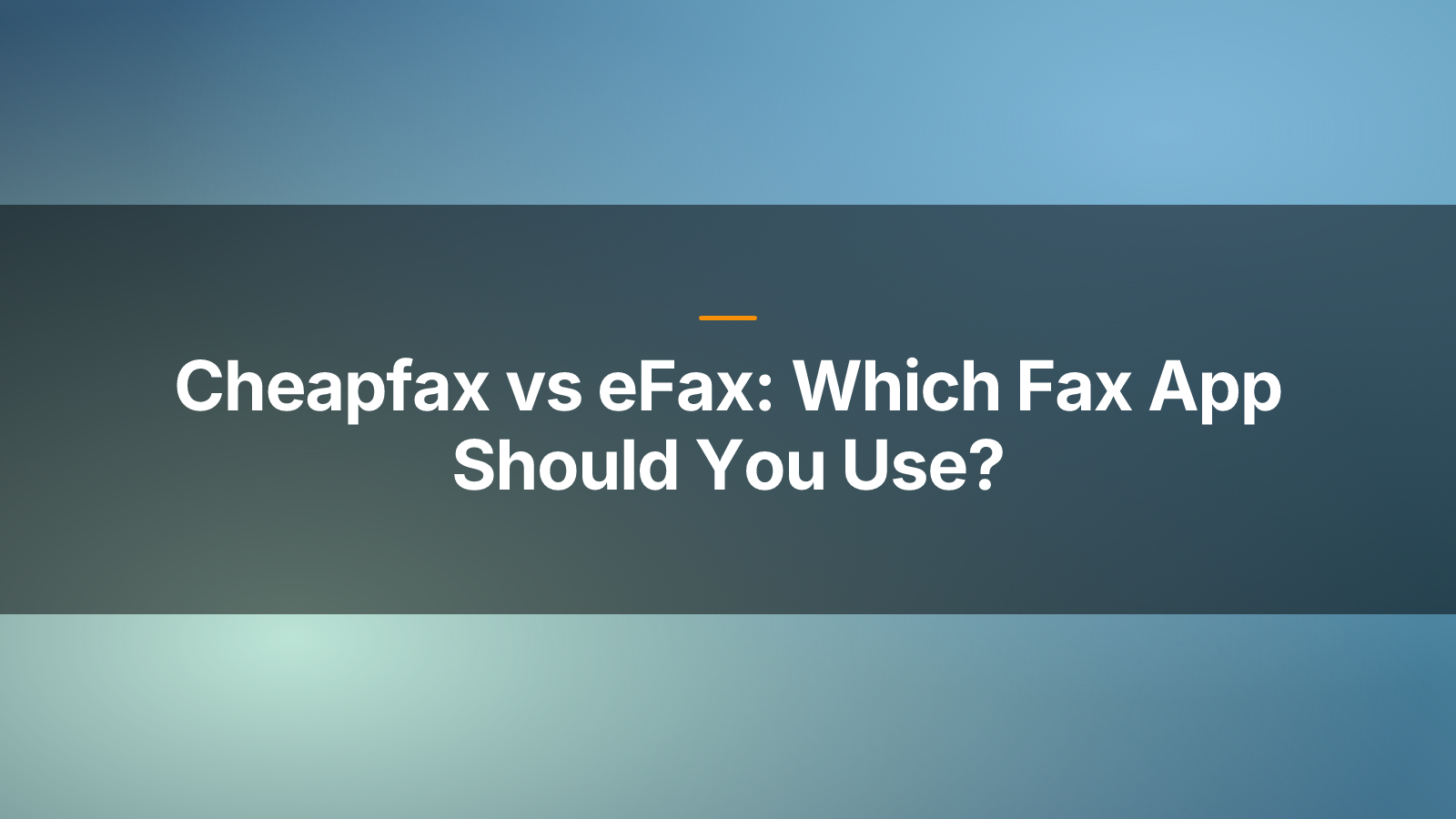 Cheapfax vs eFax: Which Fax App Should You Use?